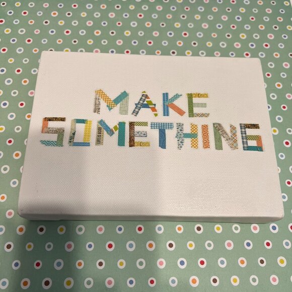 Other - “MAKE SOMETHING” 5 x 7 Canvas Print (VERY‎ CUTE!)